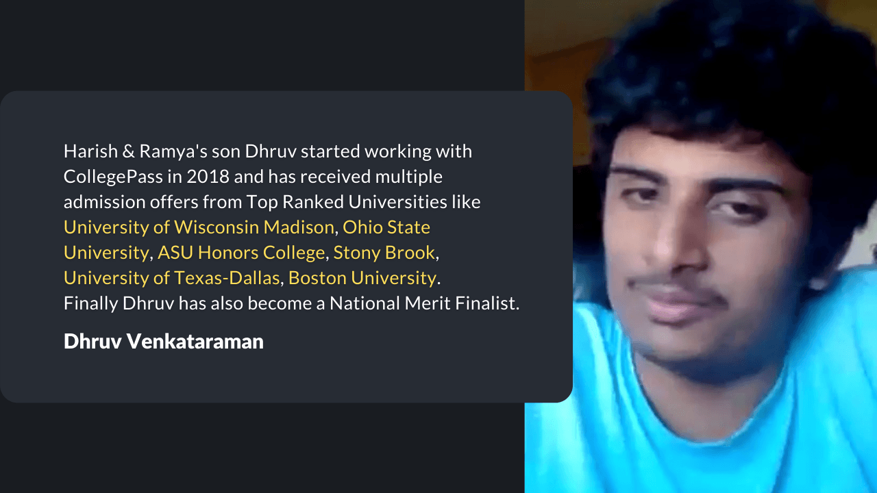 Dhruv has been admitted to Wisconsin Madison, Ohio State, Stony Brook, Boston University, etc.